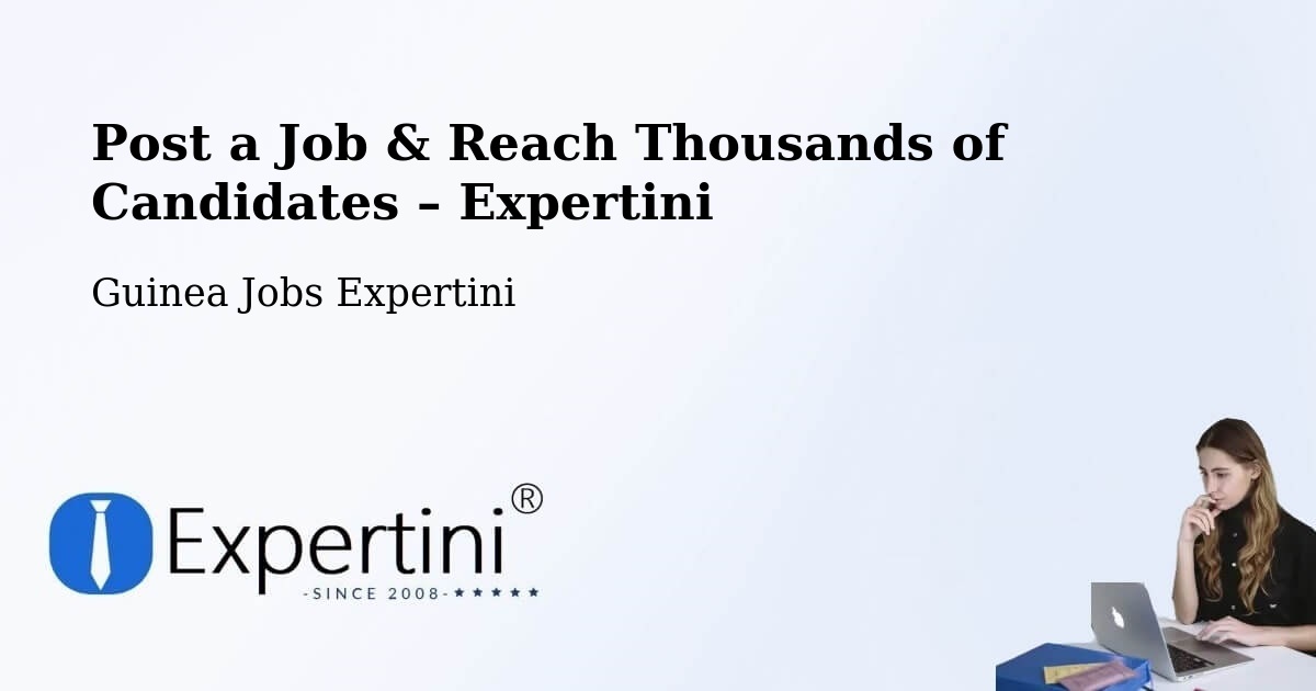 Post a Job in Labé – Hire the Right Talent - Labé, Guinea Jobs Expertini