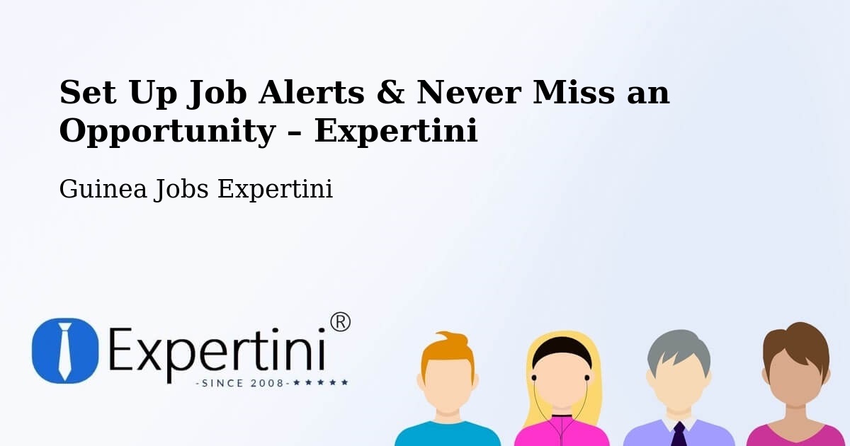 Job Alerts Guide – Get Notified About New Jobs in Labé - Labé, Guinea Jobs Expertini