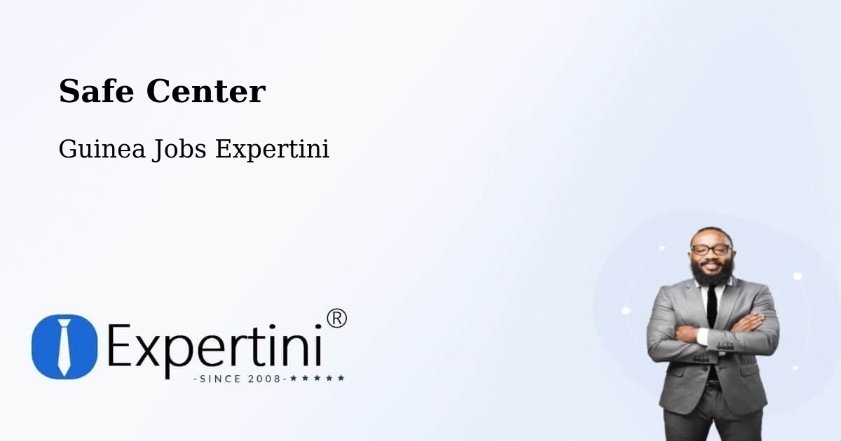 Safety Center – Labé - Guinea Jobs Expertini